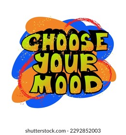 Choose your mood. Hand drawn hippy text. Inspirational quote. Print for graphic tee, poster, sticker, banner, t shirt, icon, label, flyer, badge, advertising