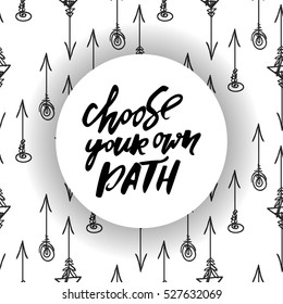 Choose your own path. Hand lettering. vector illustration