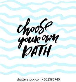 Choose your own path. Hand lettering. vector illustration
