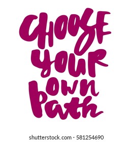 Choose your own path. Hand lettering. vector illustration