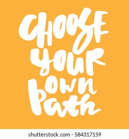 Choose your own path. Hand lettering. vector illustration