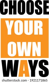 Choose your own ways typography t-shirt design,VECTOR YELLOW AND BLACK COLOR.