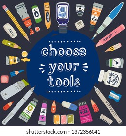 Choose Your Tools hand drawn lettering inscription surrounded by flat style art supplies. Typographic text with cartoon images of drawing tools. Set of icons for art studio, creative workshop or store