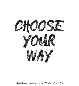 Choose your way quote. Ink hand lettering. Modern brush calligraphy. Handwritten phrase. Inspiration graphic design typography element. Cute simple vector sign.