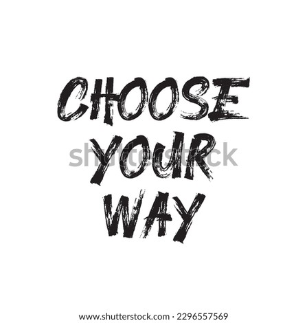 Choose your way quote. Ink hand lettering. Modern brush calligraphy. Handwritten phrase. Inspiration graphic design typography element. Cute simple vector sign.