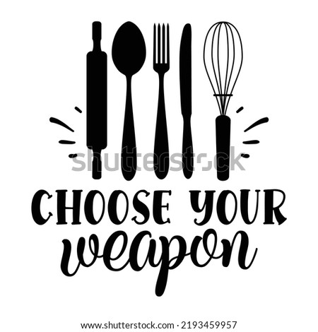 CHOOSE YOUR WEAPON Pot holder shirt print template, Typography design for Christmas, hostess, baking, funny kitchen, cooking mom, baking queen, mother's day
