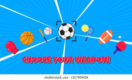 Choose your weapon sport composition flat style design vector illustration. Sport atributes icons signs like soccer, football, basketball, tennis, balls, boxing glove, bat, racket ping pong - weapon.