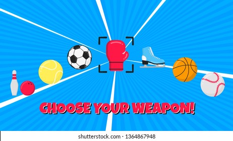 Choose your weapon sport composition flat style design vector illustration. Sport atributes icons signs like soccer, football, basketball, tennis, balls, boxing glove, baseball, ice skate - weapon.