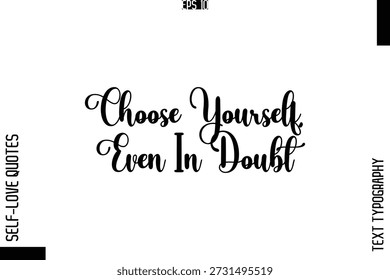 Choose Yourself, Even In Doubt    -Elegant Handwritten Self-Love Quote Cursive Typography Lettering Design