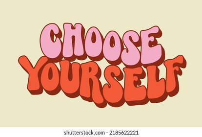 Choose yourself groovy quote for print design. Vector drawing. Vector illustration design. Psychedelic print. Positive motivational quote. Modern design. Vector art colorful design.