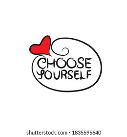 choose yourself. Illustration with hand-lettering inspiration and motivation quote. Drawing for prints with phrase.