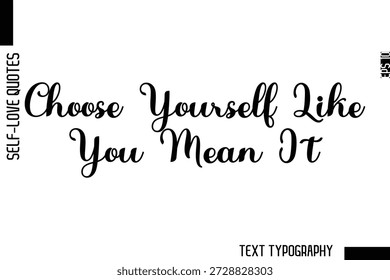 Choose Yourself Like You Mean It   -Minimalist Self-Love Cursive Text Typography Quote Design