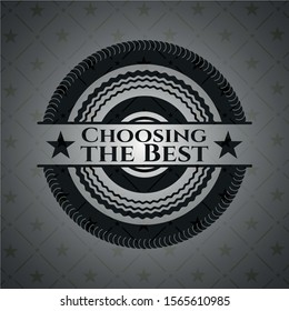 Choosing the Best realistic black emblem. Vector Illustration. Detailed.