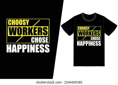Choosy workers chose happiness t-shirt design. Labor day t-shirt design vector. For t-shirt print and other uses.