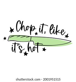 Chop it, like it hot kitchen quote. Vector illustration.