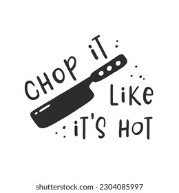 Chop it like it's hot. Hand drawn vector illustration. For badges, labels, logo, bakery, street festival, farmers market, country fair, shop, kitchen classes, cafe, food studio