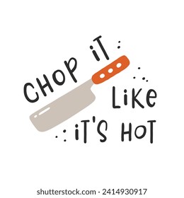 Chop it like it's hot. Hand drawn vector illustration. For badges, labels, logo, bakery, street festival, farmers market, country fair, shop, kitchen classes, cafe, food studio