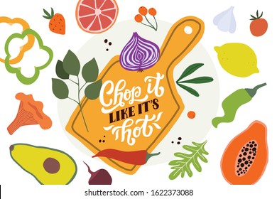 Chop it like it's hot. Kitchen print with hand lettered calligraphy quote and food clipart. Vector illustration