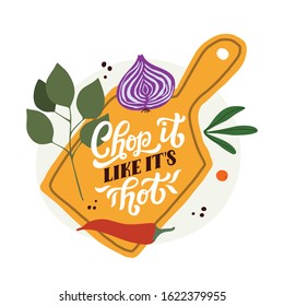 Chop it like it's hot. Kitchen print with hand lettered calligraphy quote and food clipart. Vector illustration