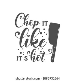 Chop it like it's hot kitchen slogan inscription. Vector kitchen quotes. Illustration for prints on t-shirts and bags, posters, cards. Isolated on white background. Inspirational phrase.