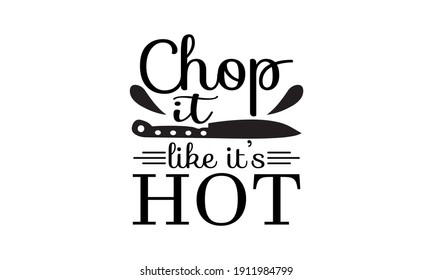 Chop It Like It's Hot - Kitchen Vector And Clip Art