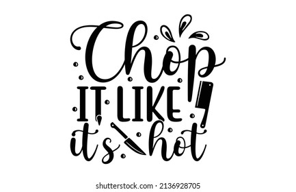 Chop it like it's hot - Kitchen Vector And Clip Art. Good for the monochrome religious vintage label, badge, social media, banner, textile, gift, crest  for flayer poster logo