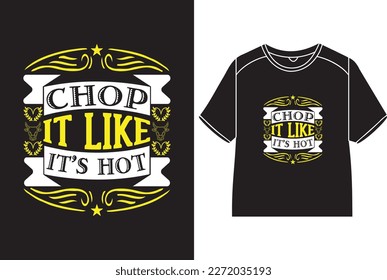 Chop it like it’s hot T-Shirt Design