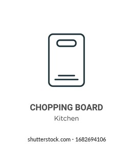 Chopping board outline vector icon. Thin line black chopping board icon, flat vector simple element illustration from editable kitchen concept isolated stroke on white background