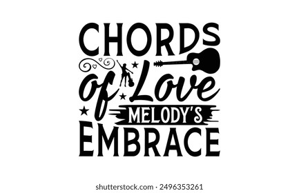 Chords Of Love Melody's Embrace - Playing Musical Instruments T-Shirt Design, Hand Drawn Lettering Phrase Isolated On White Background, Calligraphy Graphic Design.