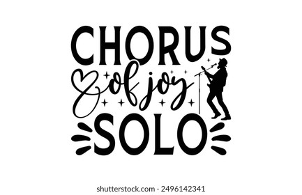 Chorus Of Joy Solo - Singing T-Shirt Design, Handmade Calligraphy Vector Illustration, Bags, Posters, Cards, Isolated On White Background.