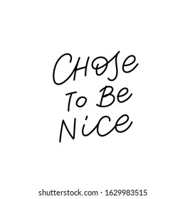 Chose To Be Nice Quote Lettering. Calligraphy Inspiration Graphic Design Typography Element. Hand Written Postcard. Cute Simple Black Vector Sign