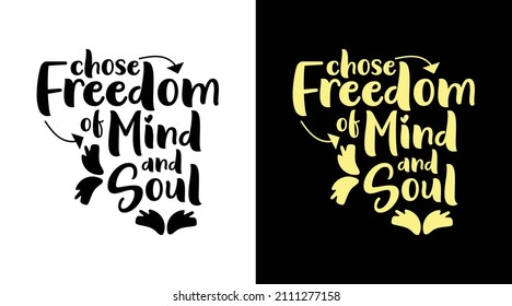 Chose Freedom Of Mind And Soul Typography T-shirt Design