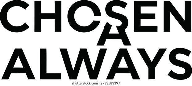 Chosen Always bold typography t-shirt design vector illustration for faith religious commitment spiritual belief and positive affirmation on transparent background.