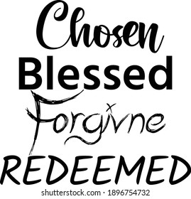 Chosen, Blessed, Forgiven, Redeemed, Christian faith, Typography for print or use as poster, card, flyer, Tattoo or T Shirt