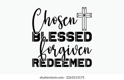 Chosen blessed forgiven redeemed - Christian religious banner inscription. ready to print, cut file, new SVG design, eps 10.