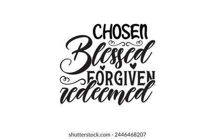  Chosen blessed forgiven redeemed - on white background,Instant Digital Download. Illustration for prints on t-shirt and bags, posters