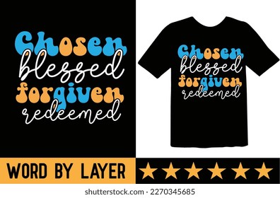 Chosen Blessed Forgiven Redeemed svg t shirt design