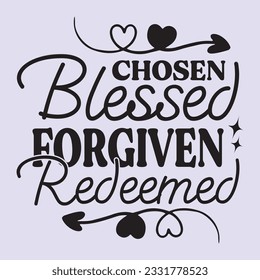 chosen blessed forgiven redeemed t shirt design, vector file 