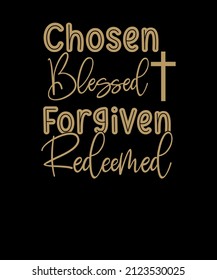 Chosen Blessed Forgiven Redeemed T-Shirt Design For Religion Christians. Religion Christian T-shirt.