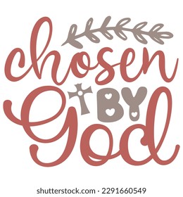 Chosen By God - Jesus Christian SVG And T-shirt Design, Jesus Christian SVG Quotes Design t shirt, Vector EPS Editable Files, can you download this Design.