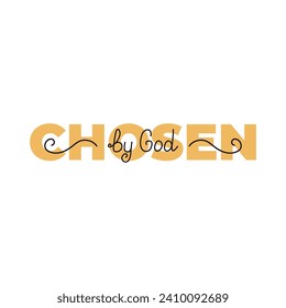 Chosen, Christian Calligraphy design, Typography for print or use as poster, card, flyer or T Shirt