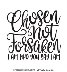 chosen not forsaken i am who you say i am background inspirational positive quotes, motivational, typography, lettering design