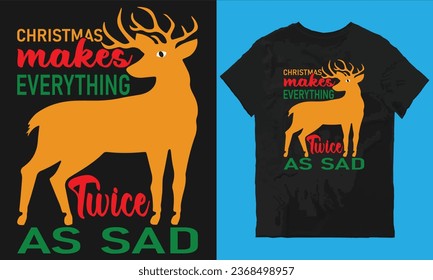 Chrismas makes everithing twice as sad t-shirt design vector file