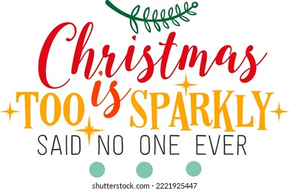 Chrismas is too sparkly said no one ever. Matching Family Christmas Shirts. Christmas Gift. Family Christmas. Sticker. Card.