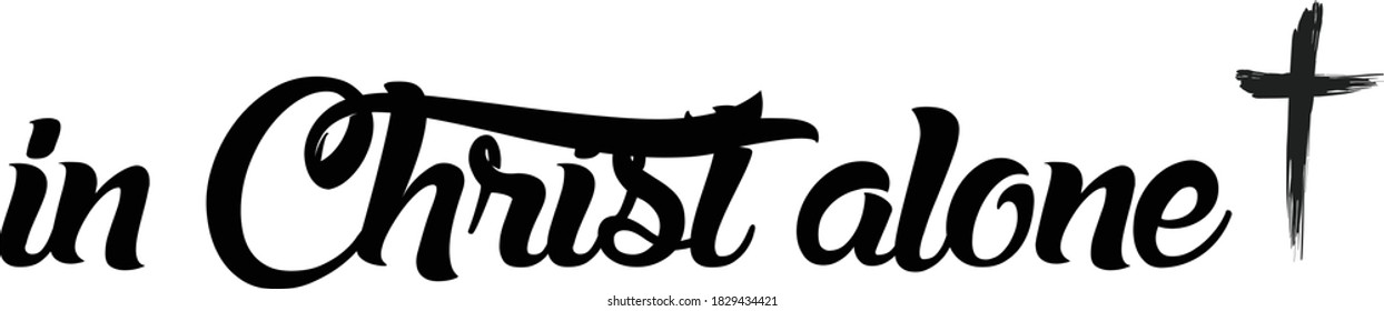 In Christ Alone, Christian Tattoo Design, Typography for print or use as poster, card, flyer or T Shirt