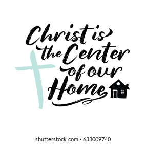 Christ is the Center of our Home vector typography design poster with house and icon drawn on white background 