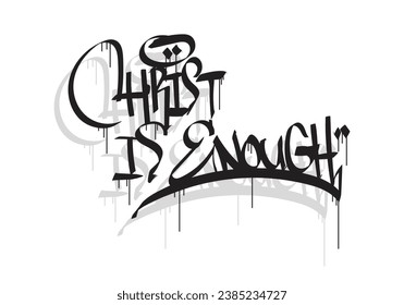 CHRIST IS ENOUGH word graffiti tag style