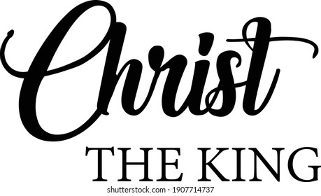 Christ the king, Christian faith, Typography for print or use as poster, card, flyer or T Shirt