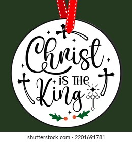 Christ is the king. Round Christmas Sign. Christmas Greeting designs. Door hanger vector quote sayings. Hand drawing vector illustration. Christmas tree Decoration.