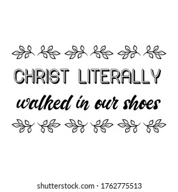 Christ literally walked in our shoes. Vector Quote